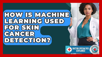 How Is Machine Learning Used For Skin Cancer Detection? - Doctor Specialties Explained