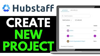 How To Create New Project In Hubstaff 2025 (Complete Guide)