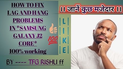 How to fix lag and hang problems in *SAMSUNG GALAXY J2 CORE*||By :- @Tfg_Rishu_ff ||