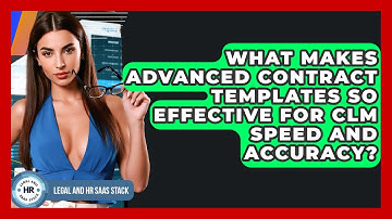What Makes Advanced Contract Templates So Effective For CLM Speed And Accuracy?