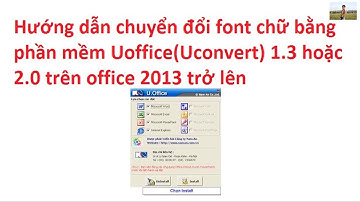 Cách chuyển đổi font chữ bằng Uoffice 2.0 cho office 2013 trở lên