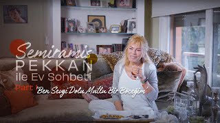 Semiramis Pekkan ile Ev Sohbeti  Part 1 'Ben Sevgi Dolu Mutlu Bir Böceğim'