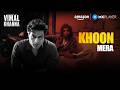 Khoon Mera - Official Song ft. Sunny Hinduja | Vimal Khanna | Amazon MX Player