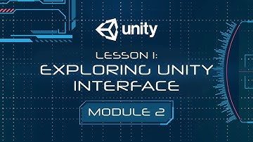 Module 2 - Lesson 1: Exploring Unity Interface (Unity Editor Tutorial)
