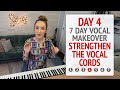 Day 4 Strengthen the Vocal Cords - 7 Day Vocal Makeover