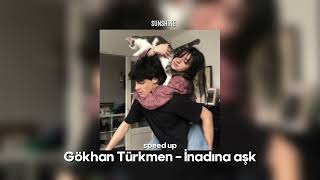 Gökhan Türkmen - İnadına Aşk (speed up )