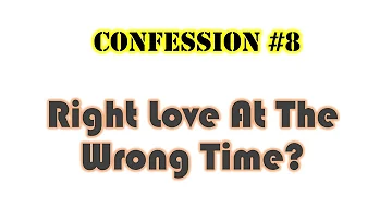 Confession #8: Right Love At The Wrong Time? [BISAYA]