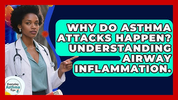 Why Do Asthma Attacks Happen? Understanding Airway Inflammation. - Everyday Asthma Tips