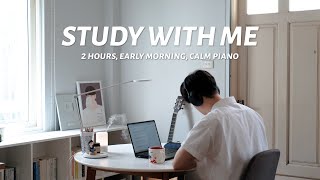 🌅 2-HOUR STUDY WITH ME in the EARLY MORNING | 🎹 Calm Piano | Pomodoro (25/5)