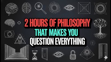 2 Hours of Philosophy That Makes You Question Everything