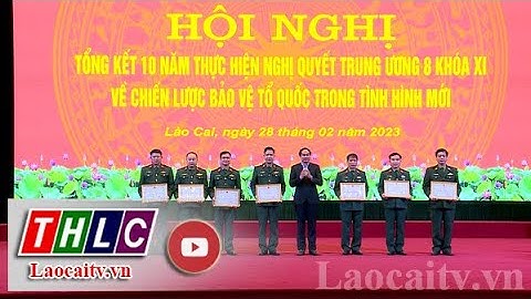Lào Cai - 10 năm thực hiện Chiến lược bảo vệ Tổ quốc trong tình hình mới | THLC