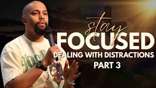 Stay Focused Part 3, Dealing With Distractions I Pastor Omari Hughes