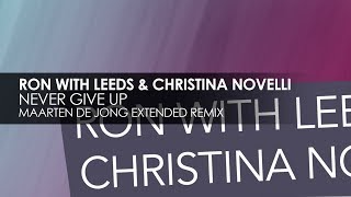 Ron With Leeds & Christina Novelli - Never Give Up (Maarten De Jong Extended Remix)