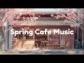 【Playlist】優しい春のカフェ洋楽🌸|Spring Cafe Chill|作業用・勉強用BGM