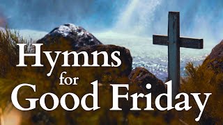 Hymns for Good Friday - With Lyrics