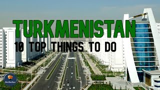 10 Top Things To Do In Turkmenistan | Travelling Tips