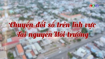 Phóng sự: Chuyển đổi số trên lĩnh vực Tài nguyên Môi trường I LONG AN TV