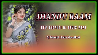 Jhandu Baam New Nagpuri Dj Remix Song/2026/Dj Manish Babu Heselkuti