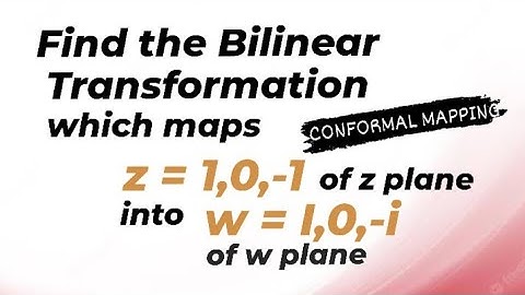Find the Bilinear Transformation  which maps z=1,0,-1 of z plane  into w= i,0,-i  of w plane.