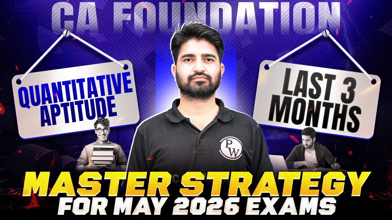CA Foundation Quantitative Aptitude: Last 3-Month Strategy for May 2026 Exams by Anurag Chauhan Sir