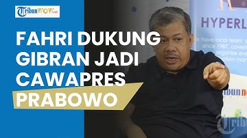 Alasan Fahri Hamzah Dukung dan Bersikukuh Gibran Patut Dampingi Prabowo, Sebut soal Warisan Jokowi