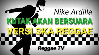 NIKE ARDILA, KUTAK AKAN BERSUARA (versi ska reggae)