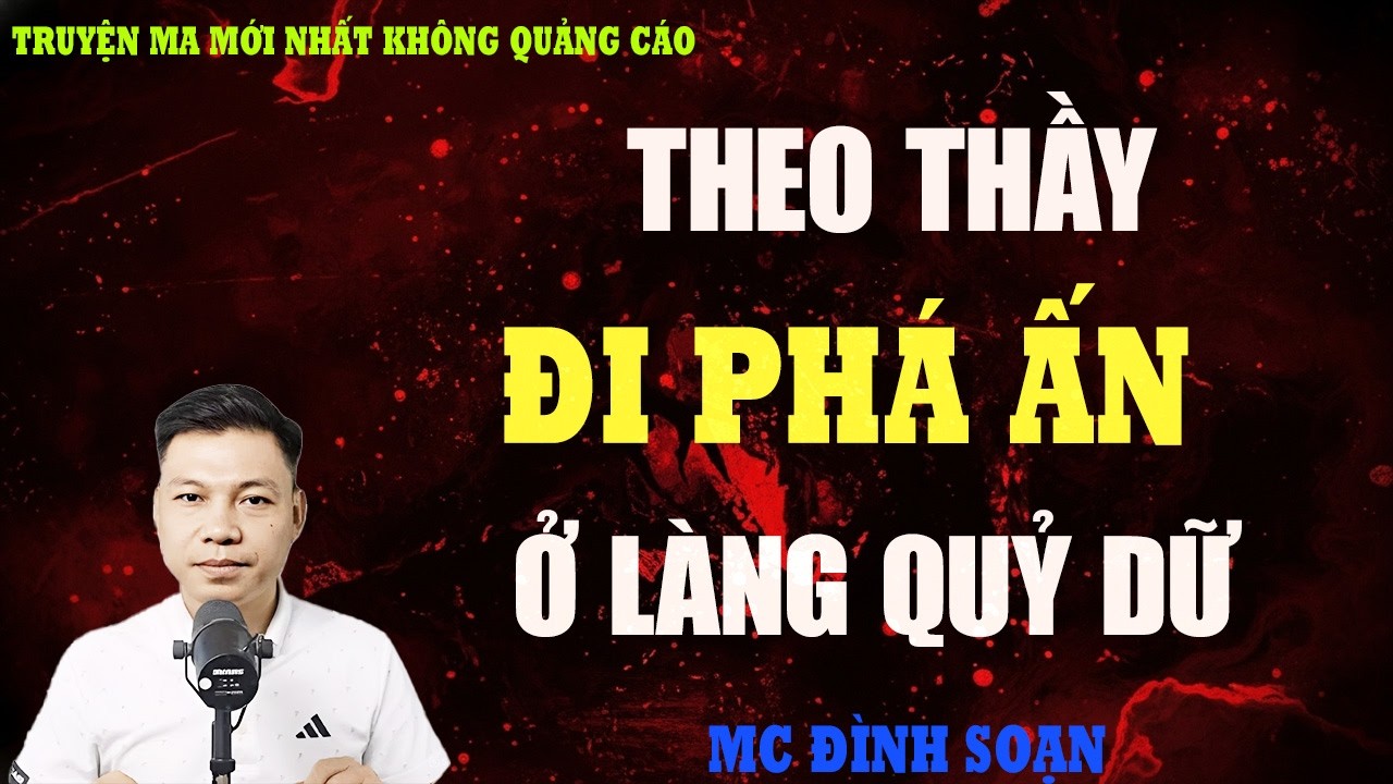 TRUYỆN MA：THEO THẦY ĐI PHÁ ẤN Ở LÀNG QUỶ DỮ | TRUYỆN MA VIỆT NAM RÙNG RỢN | KỂ CHUYỆN MA ĐÊM KHUYA