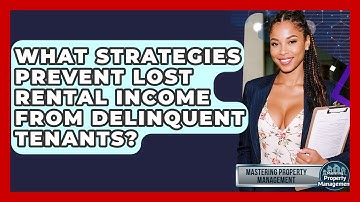 What Strategies Prevent Lost Rental Income From Delinquent Tenants? - Mastering Property Management