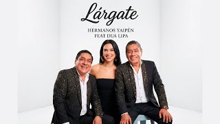 Lárgate - Hermanos Yaipén ft Dua Lipa (En vivo) - Fanmade #inteligenciaartificial #dualipa #viral