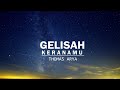 LIRIK LAGU  THOMAS ARYA - GELISAH KERANAMU (Official Music Video)