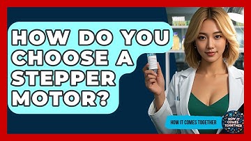 How Do You Choose A Stepper Motor? - How It Comes Together