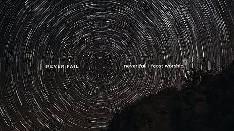 Never Fail Lyric Video - Feast Worship
