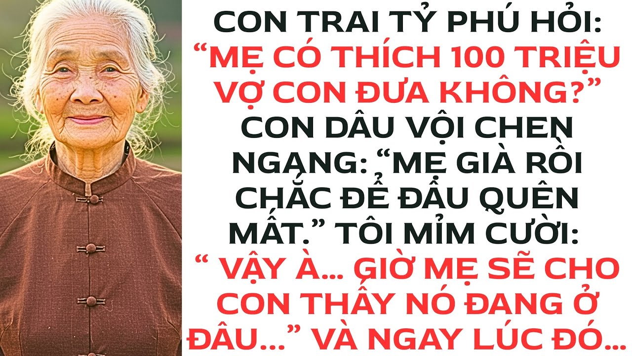 Con trai tỷ phú của tôi hỏi: “Mẹ có thích 100 triệu vợ con đưa cho mẹ không?”…