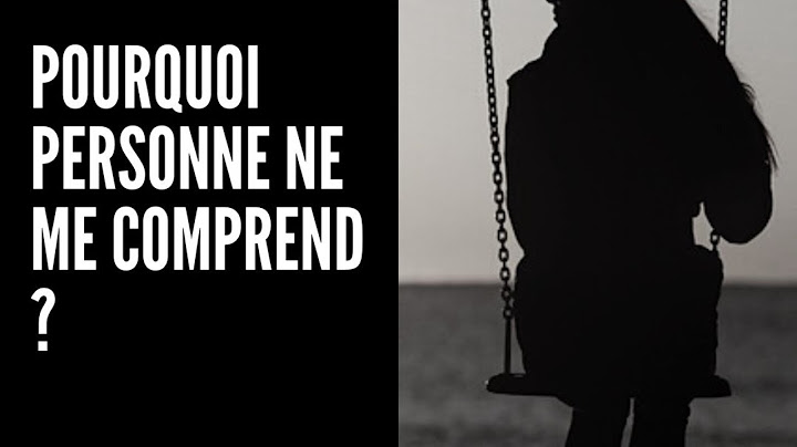 Pourquoi personne ne me comprend ?