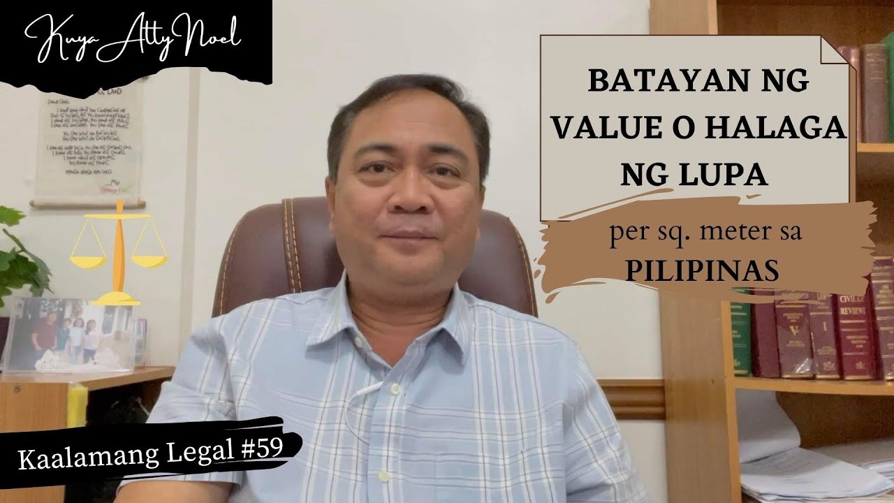 BATAYAN NG VALUE O HALAGA NG LUPA per sq. meter sa PILIPINAS | Kaalamang Legal #59