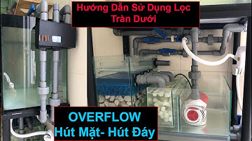 OVERFLOW (Ver5-V6) / Hướng Dẫn Sử Dụng Lọc Tràn Dưới Không Cần Khoan Đáy Hồ Bằng Bộ Hút Mặt - Đáy .