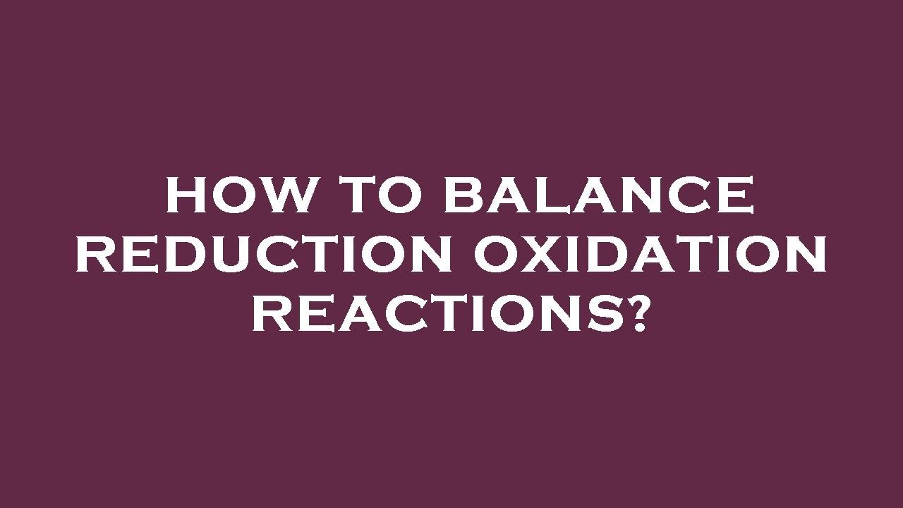 How to balance reduction oxidation reactions? - YouTube