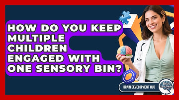 How Do You Keep Multiple Children Engaged With One Sensory Bin? - Brain Development Hub