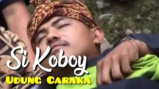 SI KOBOY - UDUNG CARAKA