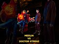 Merlin vs doctor strange  merlin vs doktor strenj kim kuchli  battle