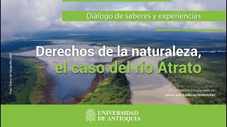 Diálogo de saberes y experiencias: Derechos de la naturaleza, el caso del río Atrato.