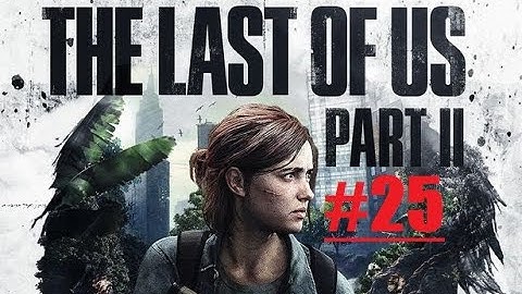 THE LAST OF US 2 WALKTHROUGH GAMEPLAY PART 25 - MEDICAL LIST (The Last of Us Part 2 Hard Mode)