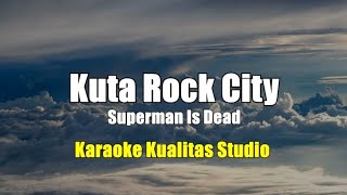 KUTA ROCK CITY - SUPERMAN IS DEAD KARAOKE VIDEO NO VOCAL MINUS ONE KUALITAS STUDIO