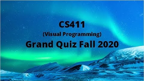 CS411 (Visual Programming) Grand Quiz Fall 2020 (Set 1)