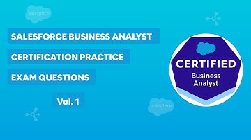 Salesforce Business Analyst Certification - Practice Exam Questions Vol. 1