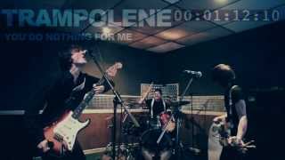 TRAMPOLENE - You Do Nothing For Me