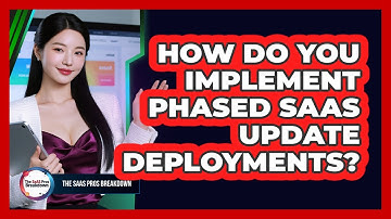 How Do You Implement Phased SaaS Update Deployments?