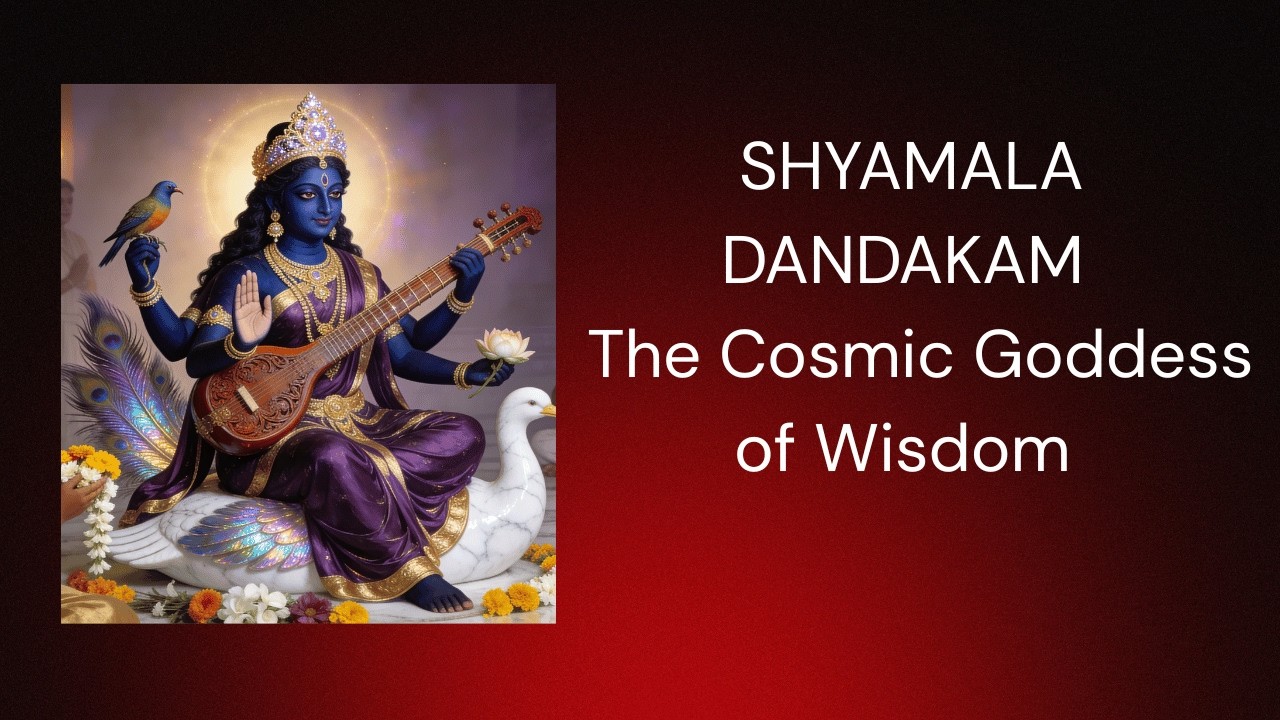 SHYAMALA DANDAKAM | The Cosmic Goddess of Wisdom
