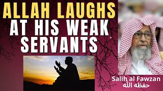 Allah Laughs At His Weak Servants - Salih Al Fawzan حفظه الله