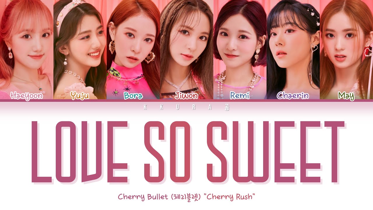 Cherry Bullet 체리블렛 Love So Sweet Lyrics Color Coded Lyrics Han Rom Eng 가사 Youtube